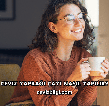 Ceviz Yaprağı Çayı Nasıl Yapılır?