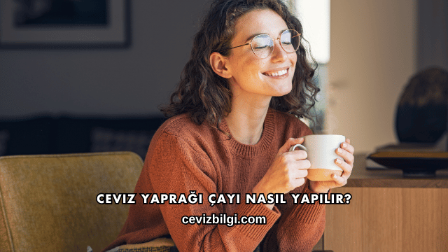 Ceviz Yaprağı Çayı Nasıl Yapılır?