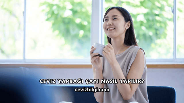 Ceviz Yaprağı Çayı Nasıl Yapılır?