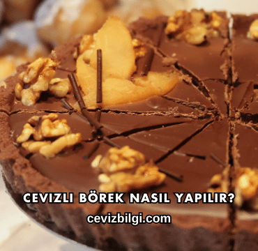 Cevizli Börek Nasıl Yapılır?